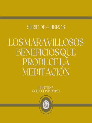 cover image of Los Maravillosos Beneficios que Produce La Meditación (Serie de 4 Libros)